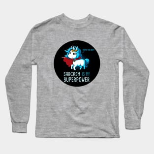 Sarcasm is my superpower! I'm Magical Unicorn!  Cute Funny Cool Unicorn Lover Quote Animal Lover Artwork Long Sleeve T-Shirt